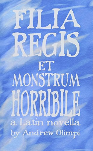 Filia Regis et Monstrum Horribile (Comprehensible Classics, Band 1)