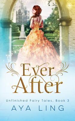 Ever After (Unfinished Fairy Tales, Band 3)