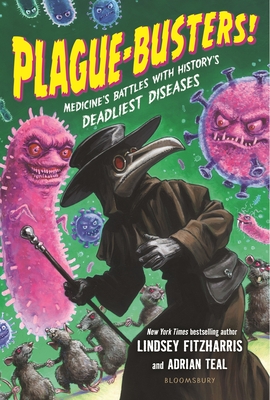 Plague-Busters!: Medicine's Battles With History's Deadliest Diseases