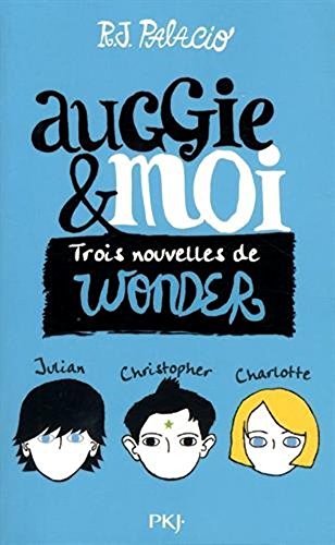 Auggie & moi - trois nouvelles de WONDER : Julian , Christopher , Charlotte - [ Auggie & Me : Three Wonder Stories - The Julian Chapter , Pluto, Shingaling ] (French Edition)