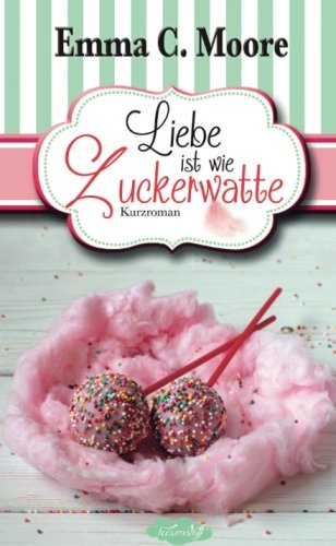 Liebe ist wie Zuckerwatte (Zuckergussgeschichten, Band 8)