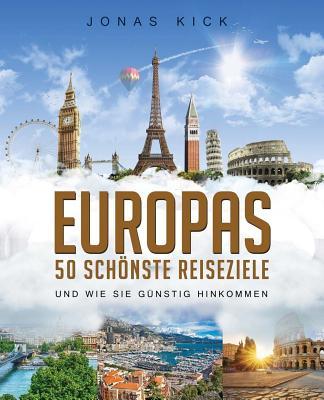 Europas 50 schönste Reiseziele und wie Sie günstig hinkommen