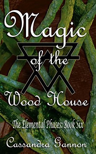 Magic of the Wood House (The Elemental Phases, Band 6)