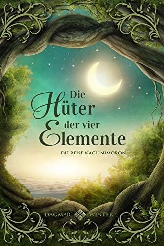Die Hüter der vier Elemente: Die Reise nach Nimoron (Die Hüter Trilogie, Band 1)