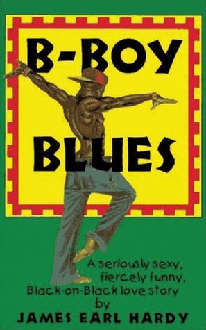 B-Boy Blues: A Seriously Sexy, Fiercely Funny, Black-On-Black Love Story