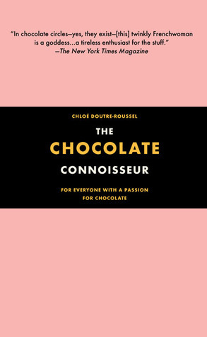 The Chocolate Connoisseur: For Everyone With a Passion for Chocolate
