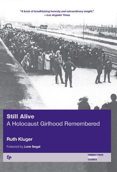 Still Alive: A Holocaust Girlhood Remembered. Foreword by Lore Segal (The Helen Rose Scheuer Jewish Women's Series)