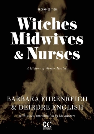 Witches, Midwives, & Nurses: A History of Women Healers (Contemporary Classics)
