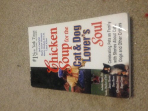 Chicken Soup for the Cat & Dog Lover's Soul: Celebrating Pets As Family With Stories About Cats, Dogs and Other Critters (Chicken Soup for the Soul)
