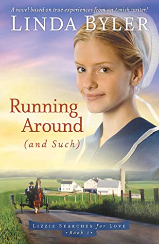 Running Around (and such): A Novel Based On True Experiences From An Amish Writer! (Lizzie Searches for Love, Band 1)