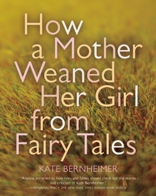 How a Mother Weaned Her Girl from Fairy Tales: and Other Stories