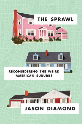 Sprawl: Reconsidering the Weird American Suburbs