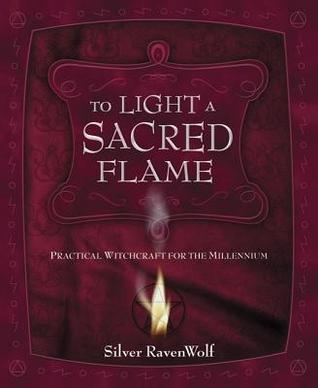 TO LIGHT A SACRED FLAME: Practical Witchcraft for the Millennium (RavenWolf to)