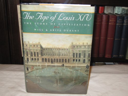 The Age of Louis XIV: A History of European Civilization in the Period of Pascal, Moliere, Cromwell, Milton, Peter the Great, Newton, and Spinoza: 1648-1715