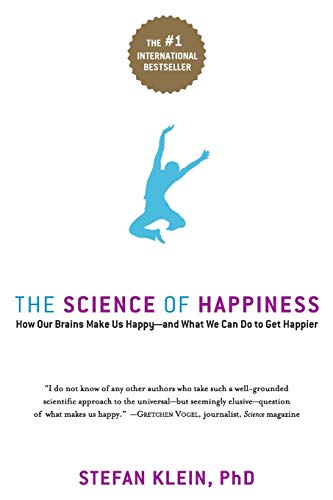 The Science of Happiness: How Our Brains Make Us Happy-and What We Can Do to Get Happier