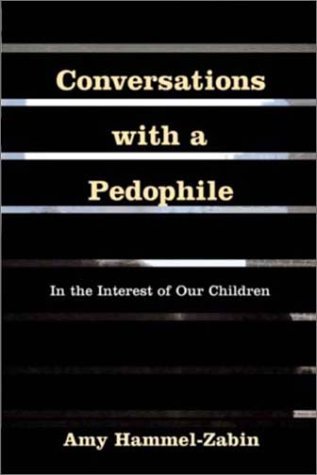 Conversations With a Pedophile: In the Interest of Our Children
