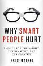 Why Smart People Hurt: A Guide for the Bright, the Sensitive, and the Creative (Creative Thinking & Positive Thinking Book, Mastering Creative Anxiety)