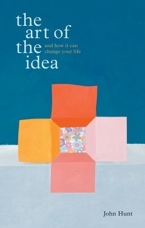 The Art of the Idea: And How It Can Change Your Life