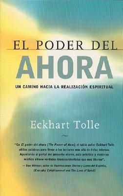 El poder del ahora : Un camino hacia la realizacion espiritual / The Power Of Now: UN Camino Hacia LA Realizacion Espiritual