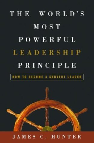 The World's Most Powerful Leadership Principle: How to Become a Servant Leader