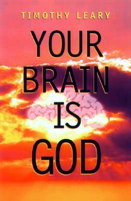 Your Brain Is God (Leary, Timothy)