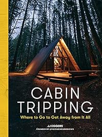 Cabin Escapes: A Traveler's Guide to the World's Most Spectacular Getaways