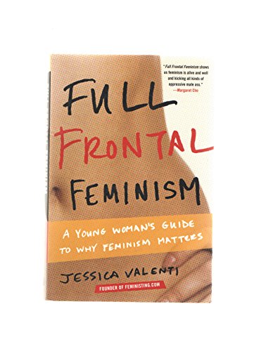 Full Frontal Feminism: A Young Womans Guide to Why Feminism Matters