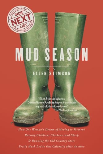 Mud Season: How One Woman's Dream of Moving to Vermont, Raising Children, Chickens and Sheep, and Running the Old Country Store Pr: How One Woman's ... Pretty Much Led to One Calamity After Another