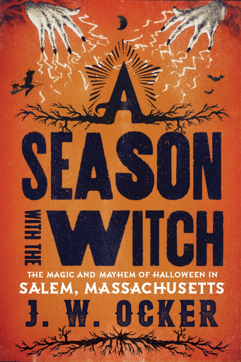 A Season With the Witch: The Magic and Mayhem of Halloween in Salem, Massachusetts