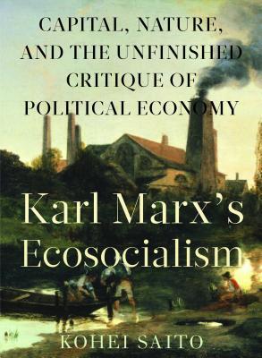 Karl Marx's Ecosocialism: Capital, Nature, and the Unfinished Critique of Political Economy