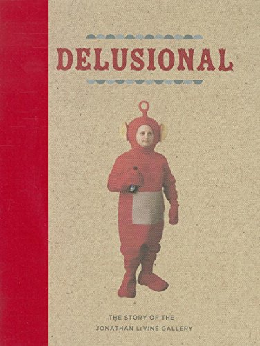 Delusional: The Story of the Jonathan Levine Gallery