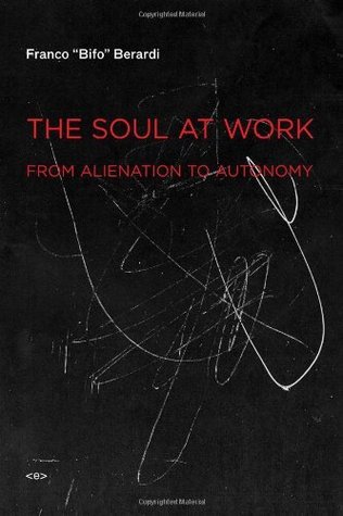 The Soul at Work: From Alienation to Autonomy (Semiotext(e) / Foreign Agents)
