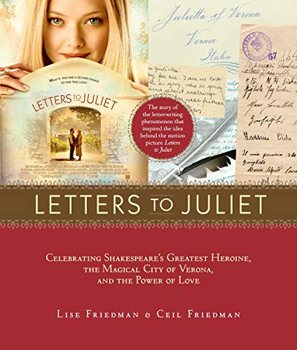 Letters To Juliet: Celebrating Shakespeare's Greatest Heroine, the Magical City of Verona, and the Power of Love
