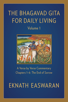 Bhagavad Gita for Daily Living, Volume 1: A Verse-by-Verse Commentary: Chapters 1-6 The End of Sorrow (The Bhagavad Gita for Daily Living, 1, Band 1)