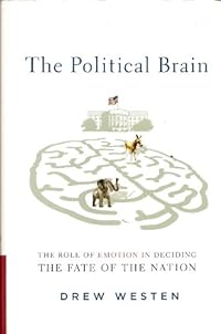 The Political Brain: The Role of Emotion in Deciding the Fate of the Nation