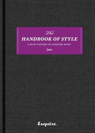 The Handbook of Style: A Man's Guide to Looking Good