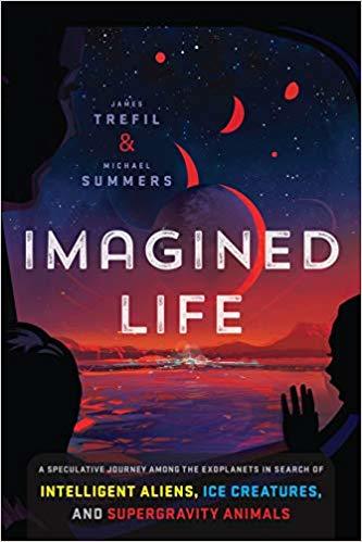 Imagined Life: A Speculative Scientific Journey among the Exoplanets in Search of Intelligent Aliens, Ice Creatures, and Supergravity Animals