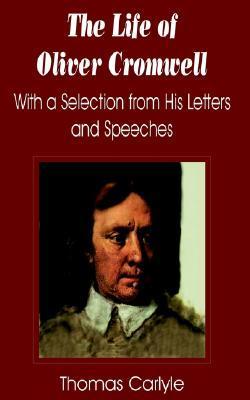 Life of Oliver Cromwell: With a Selection from His Letters and Speeches, The