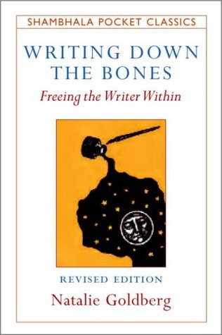 Writing Down the Bones: Freeing the Writer Within: Freeing the Writer Within. Expanded with a new preface and interview by the author (Shambhala Pocket Classics)