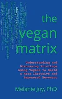 The Vegan Matrix: Understanding and Discussing Privilege Among Vegans to Build a More Inclusive and Empowered Movement