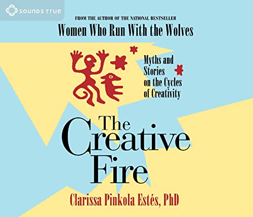 The Creative Fire: Myths and Stories on the Cycles of Creativity
