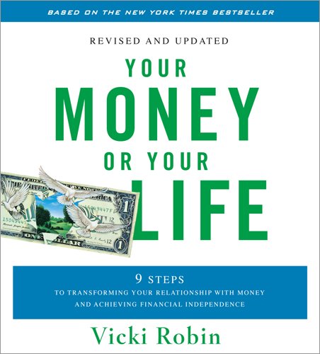 Your Money or Your Life - Revised and Updated: 9 Steps to Transforming Your Relationship with Money and Achieving Financial Independence