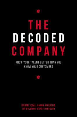 The Decoded Company: Know Your Talent Better Than You Know Your Customers