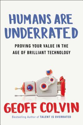 Humans Are Underrated: What High Achievers Know That Brilliant Machines Never Will