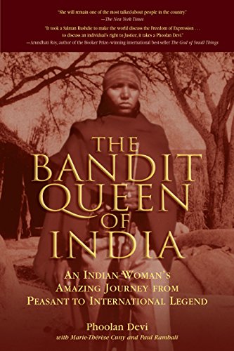 The Bandit Queen Of India: An Indian Woman's Amazing Journey From Peasant To International Legend