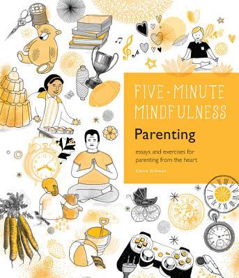 5-Minute Mindfulness: Parenting: Essays and Exercises for Parenting from the Heart (Five-Minute Mindfulness)
