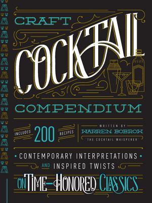 Bobrow, W: Craft Cocktail Compendium: Contemporary Interpretations and Inspired Twists on Time-Honored Classics