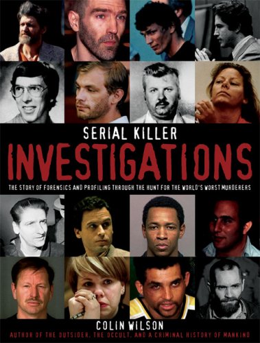 Serial Killer Investigations: The Story of Forensics And Profiling Through the Hunt for the World's Worst Murderers