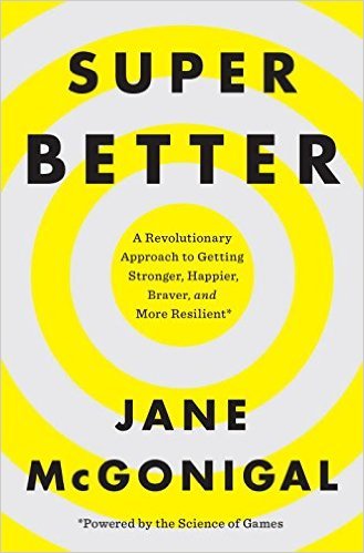 SuperBetter: A Revolutionary Approach to Getting Stronger, Happier, Braver and More Resilient--Powered by the Science of Games