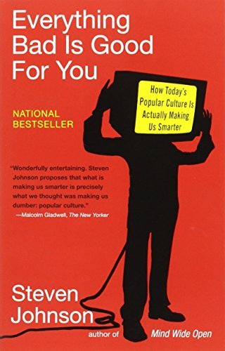 Everything Bad is Good for You: How Today's Popular Culture Is Actually Making Us Smarter